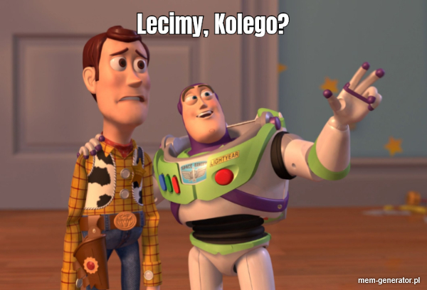 Lecimy Kolego ?